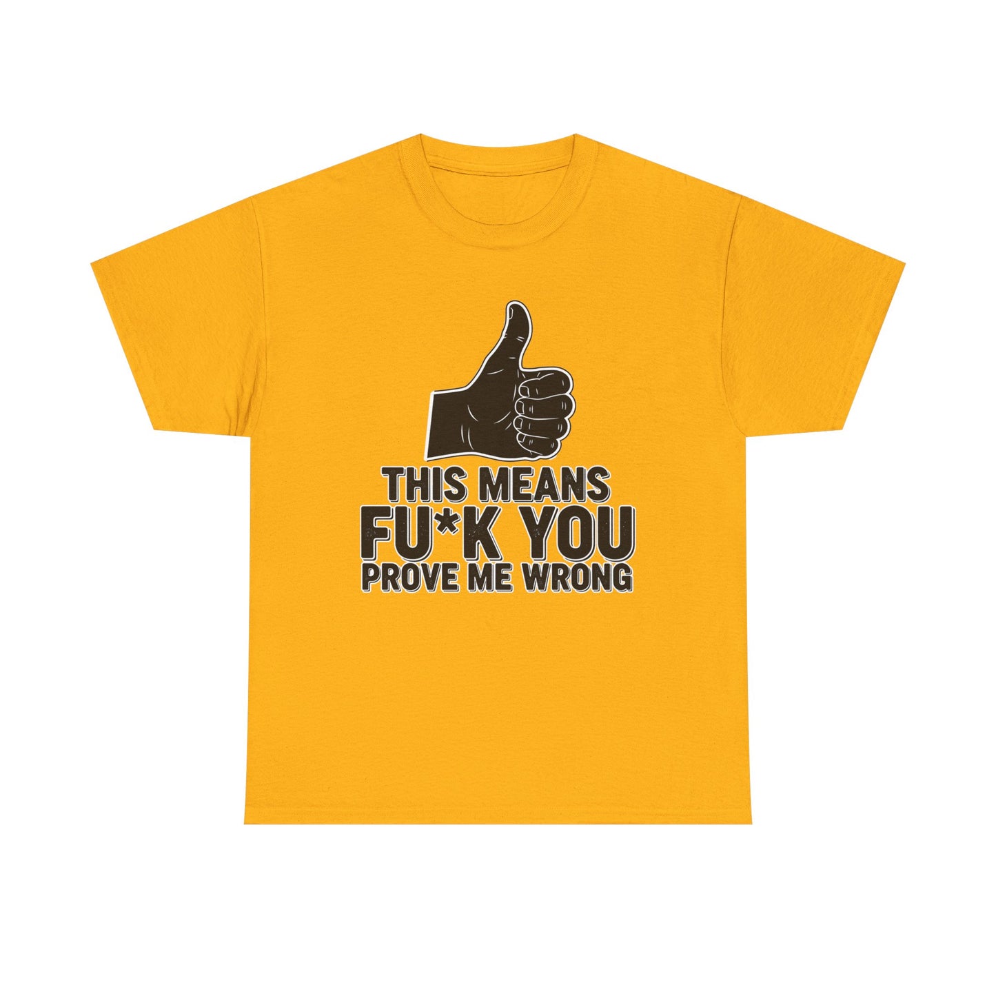 Thumbs Up This Means Fu*k You Prove Me Wrong T-Shirt | Sarcastic Graphic Tee