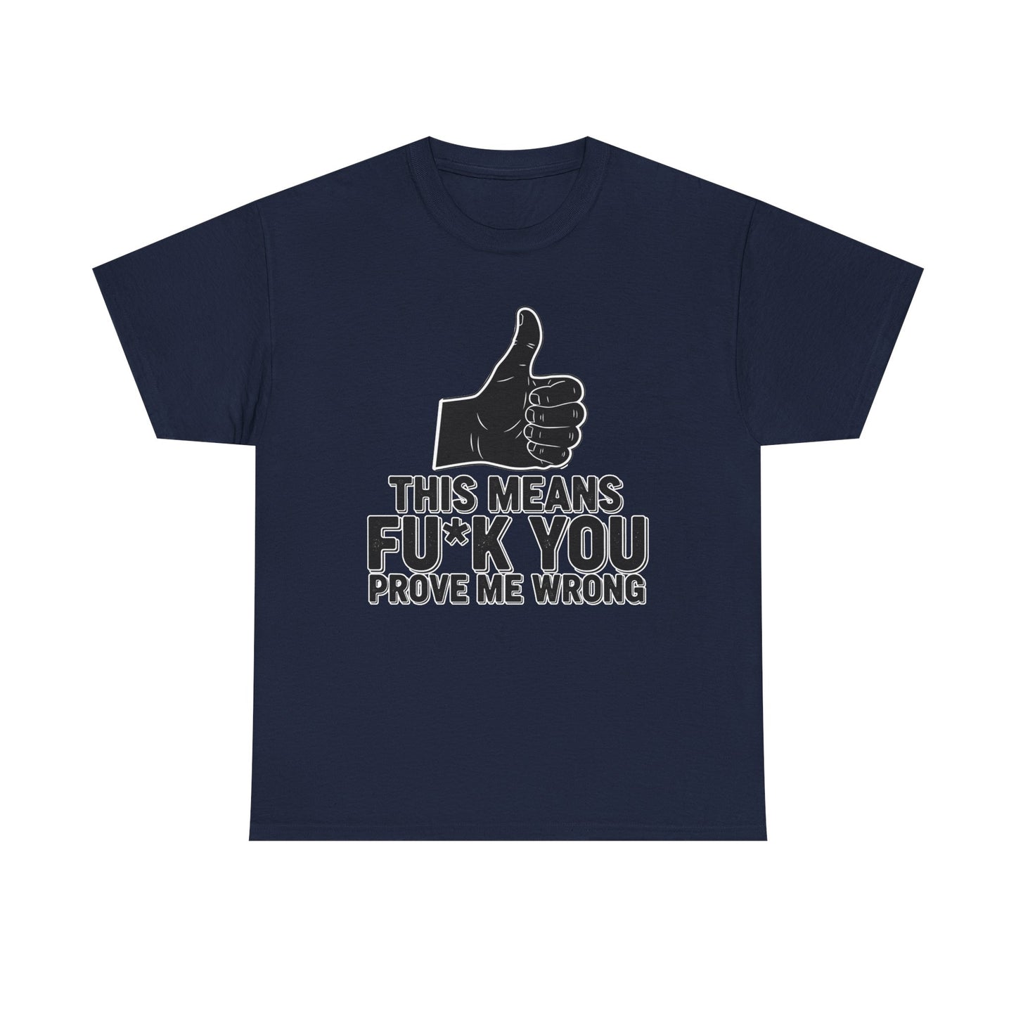 Thumbs Up This Means Fu*k You Prove Me Wrong T-Shirt | Sarcastic Graphic Tee