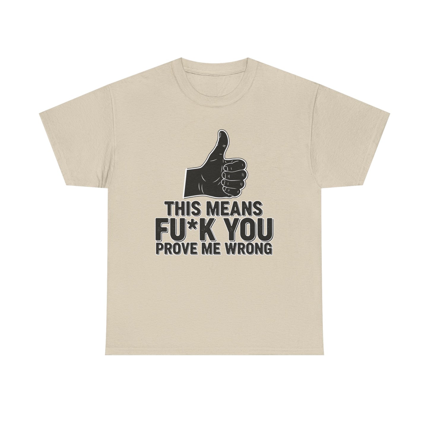 Thumbs Up This Means Fu*k You Prove Me Wrong T-Shirt | Sarcastic Graphic Tee