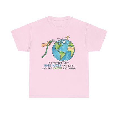 I Remember When Hose Water Was Safe and the Earth Was Round Tee | Flat Earth Parody shirt