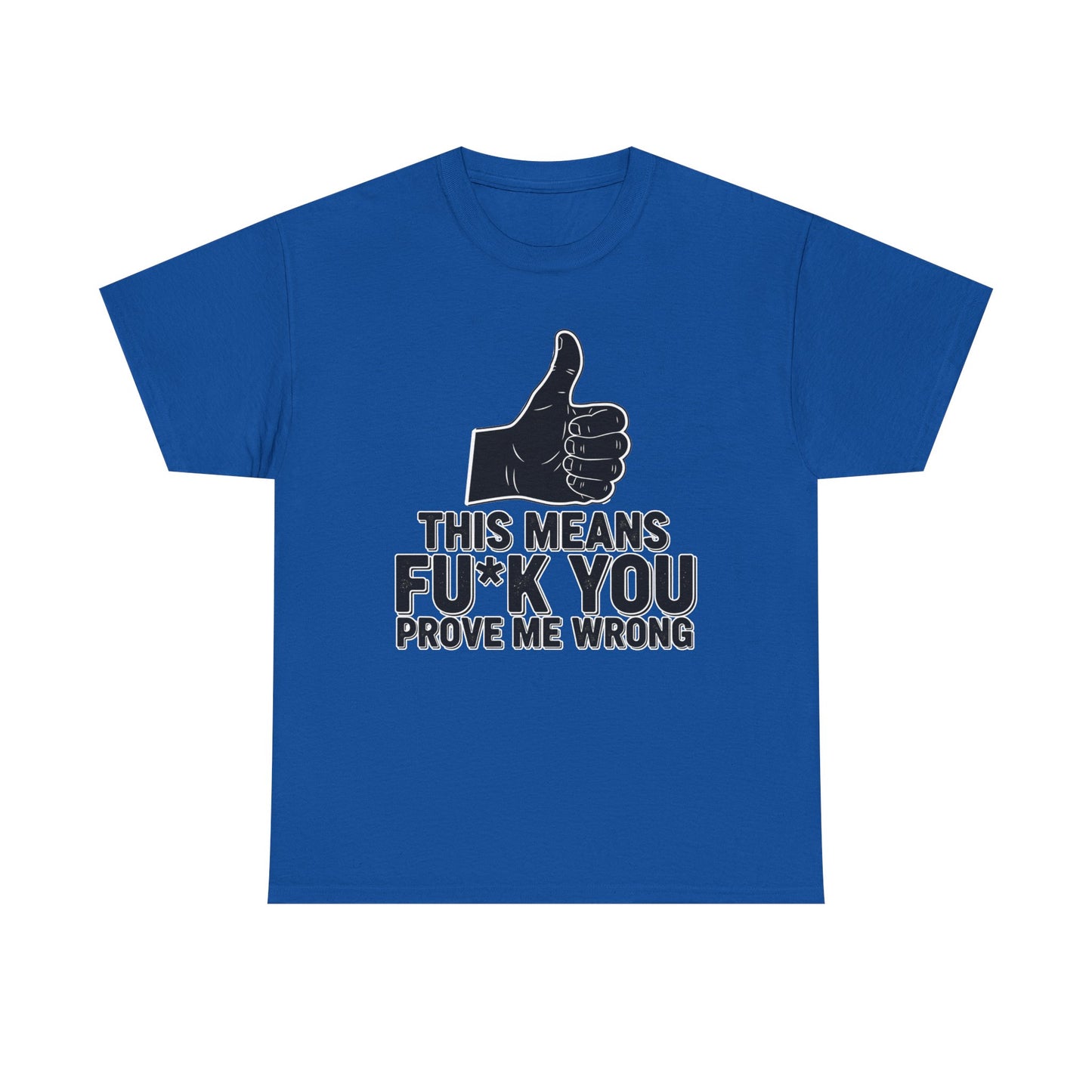 Thumbs Up This Means Fu*k You Prove Me Wrong T-Shirt | Sarcastic Graphic Tee