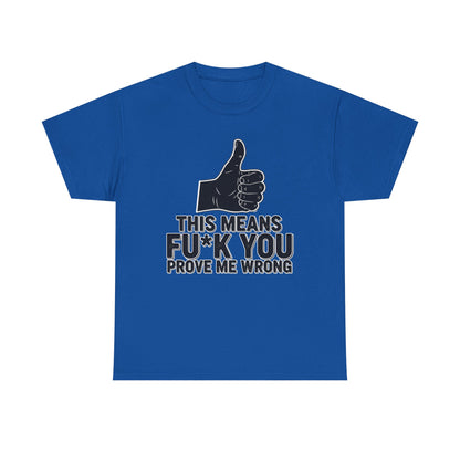 Thumbs Up This Means Fu*k You Prove Me Wrong T-Shirt | Sarcastic Graphic Tee