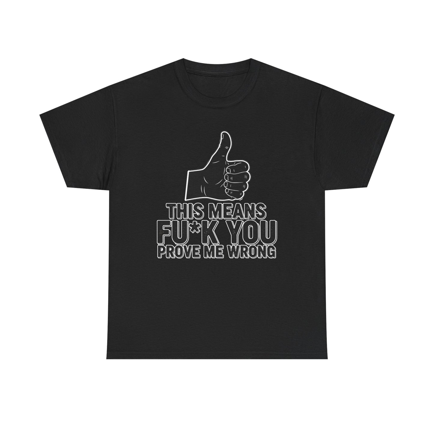 Thumbs Up This Means Fu*k You Prove Me Wrong T-Shirt | Sarcastic Graphic Tee