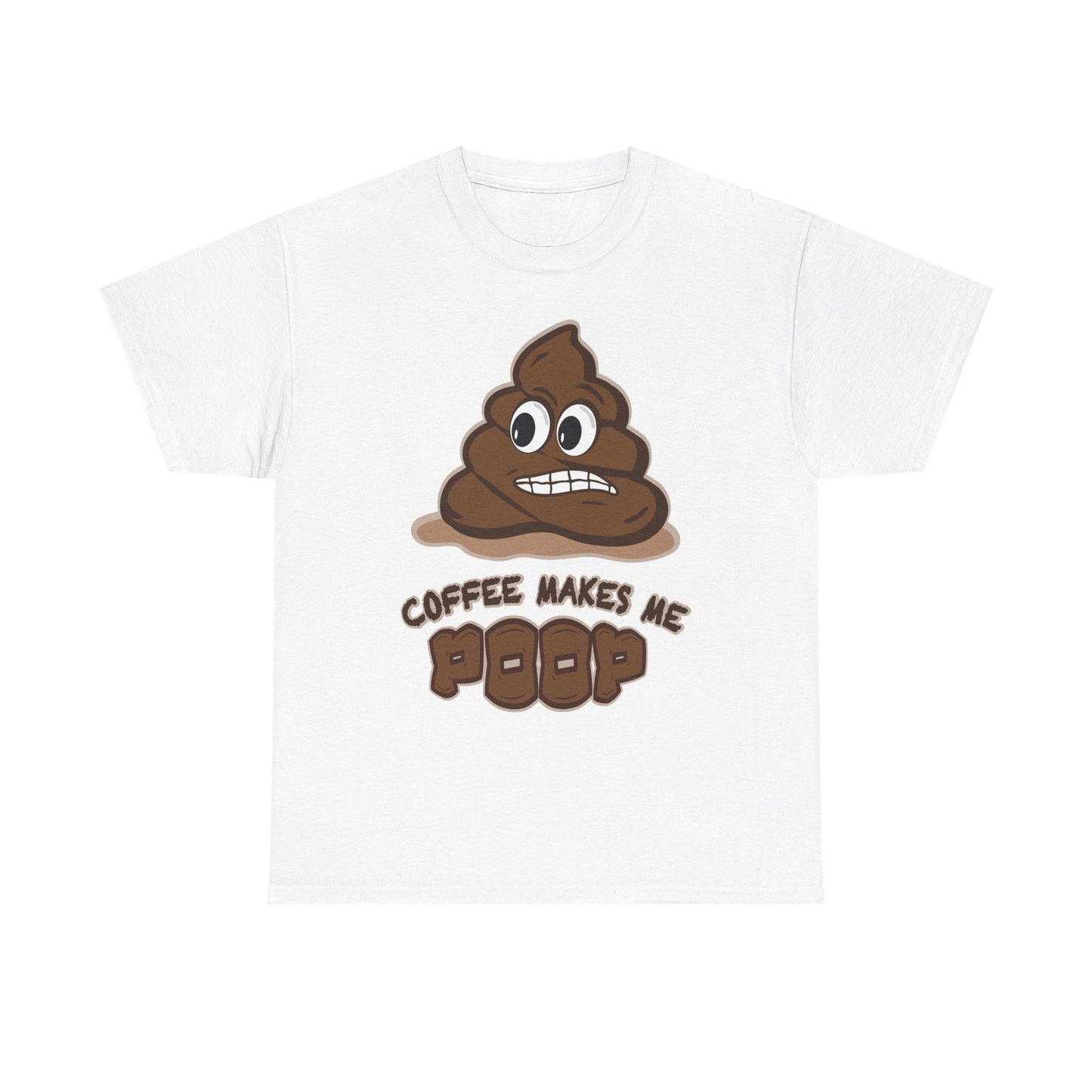Coffee Makes Me Poop T-Shirt | Funny Poop Emoji Caffeine Shirt
