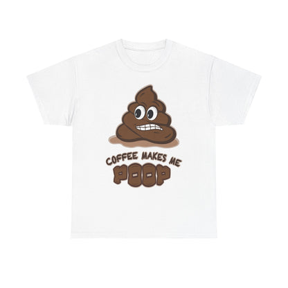 Coffee Makes Me Poop T-Shirt | Funny Poop Emoji Caffeine Shirt