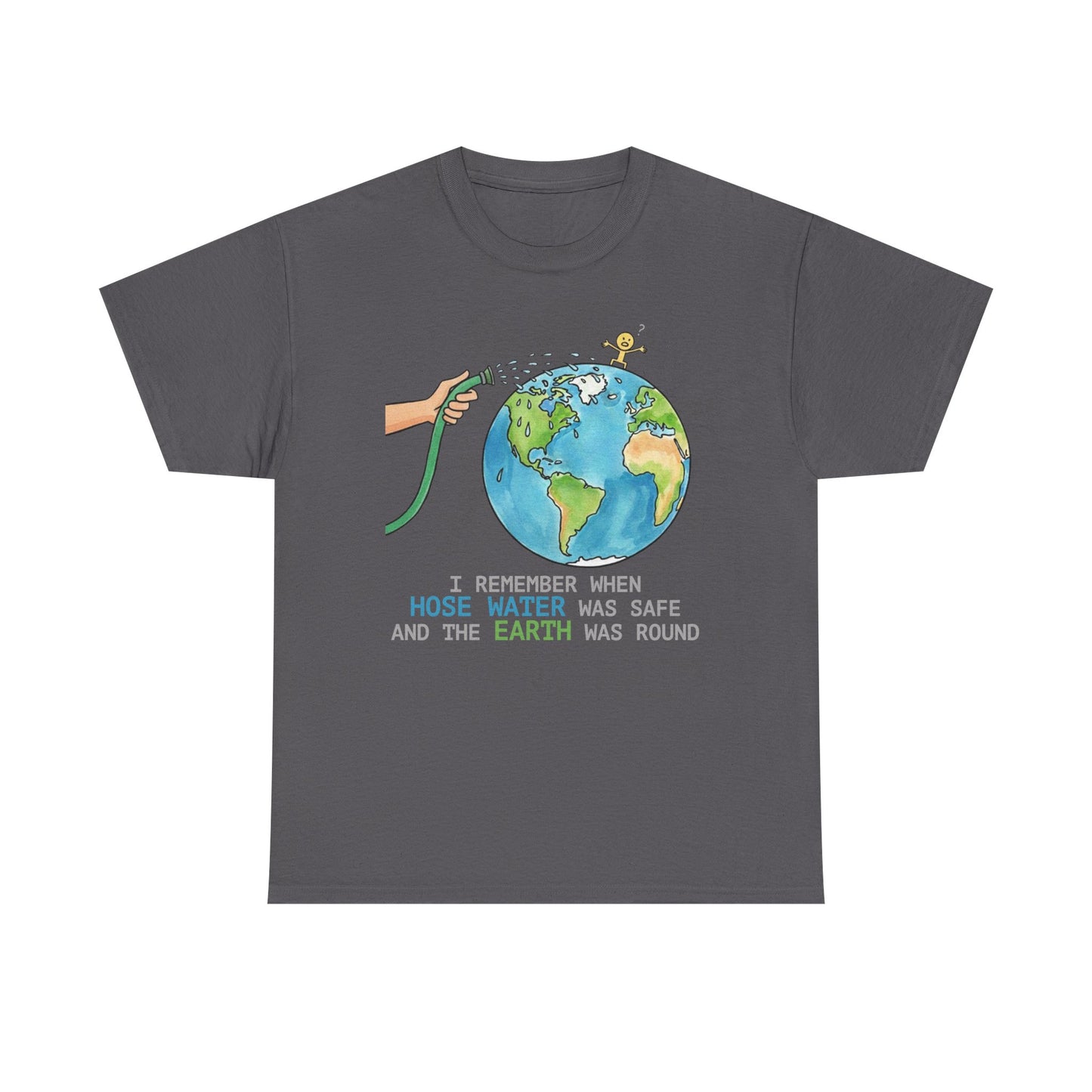 I Remember When Hose Water Was Safe and the Earth Was Round Tee | Flat Earth Parody shirt