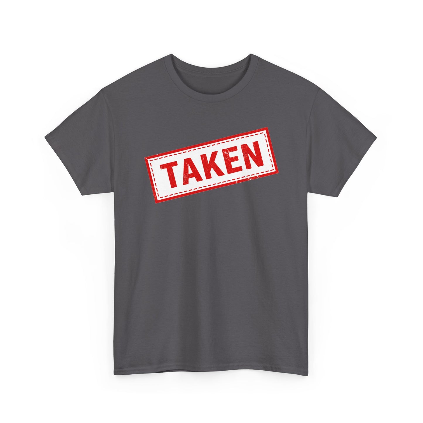 Taken Stamp T-Shirt - Funny TAKEN Graphic Tee | Valentine's Day