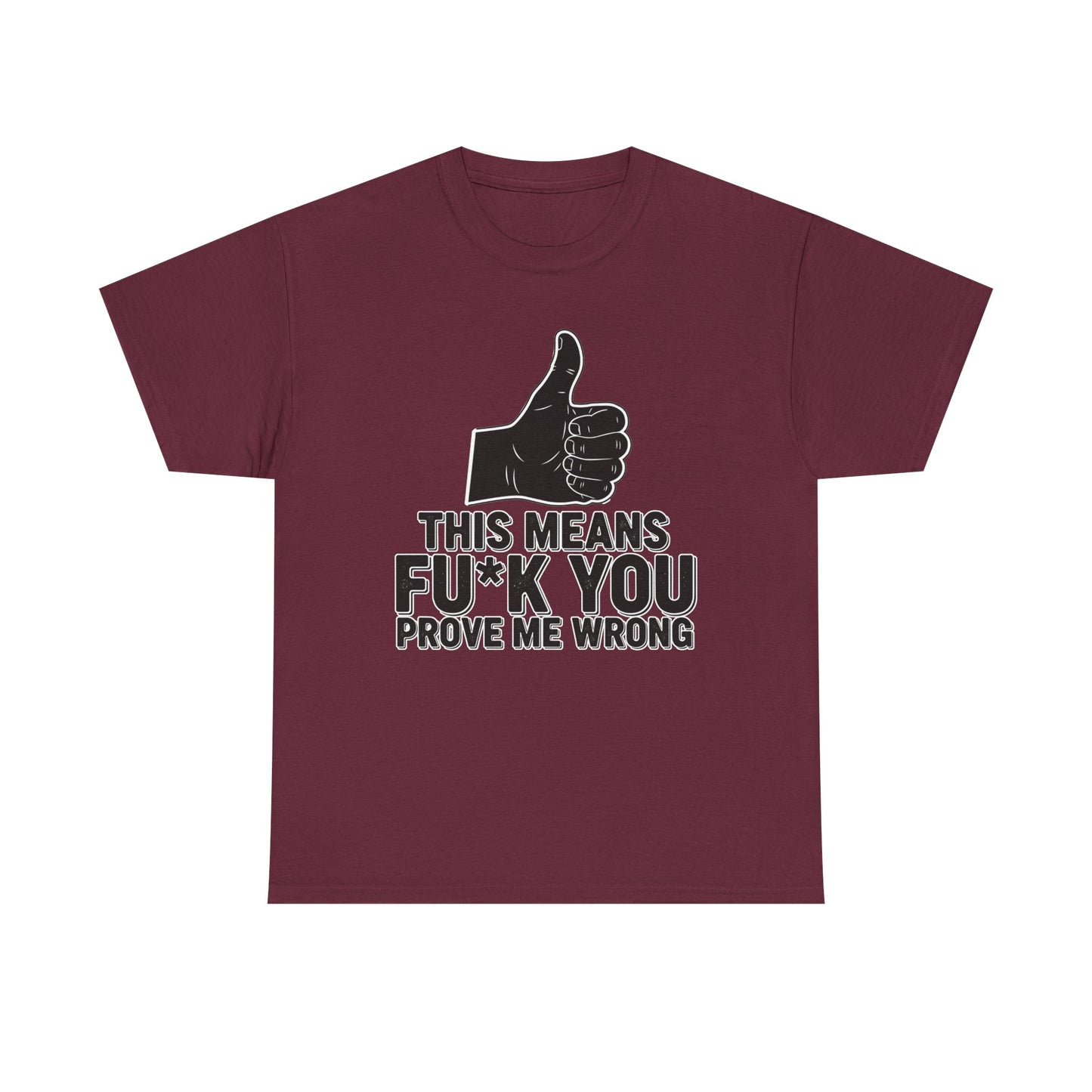 Thumbs Up This Means Fu*k You Prove Me Wrong T-Shirt | Sarcastic Graphic Tee