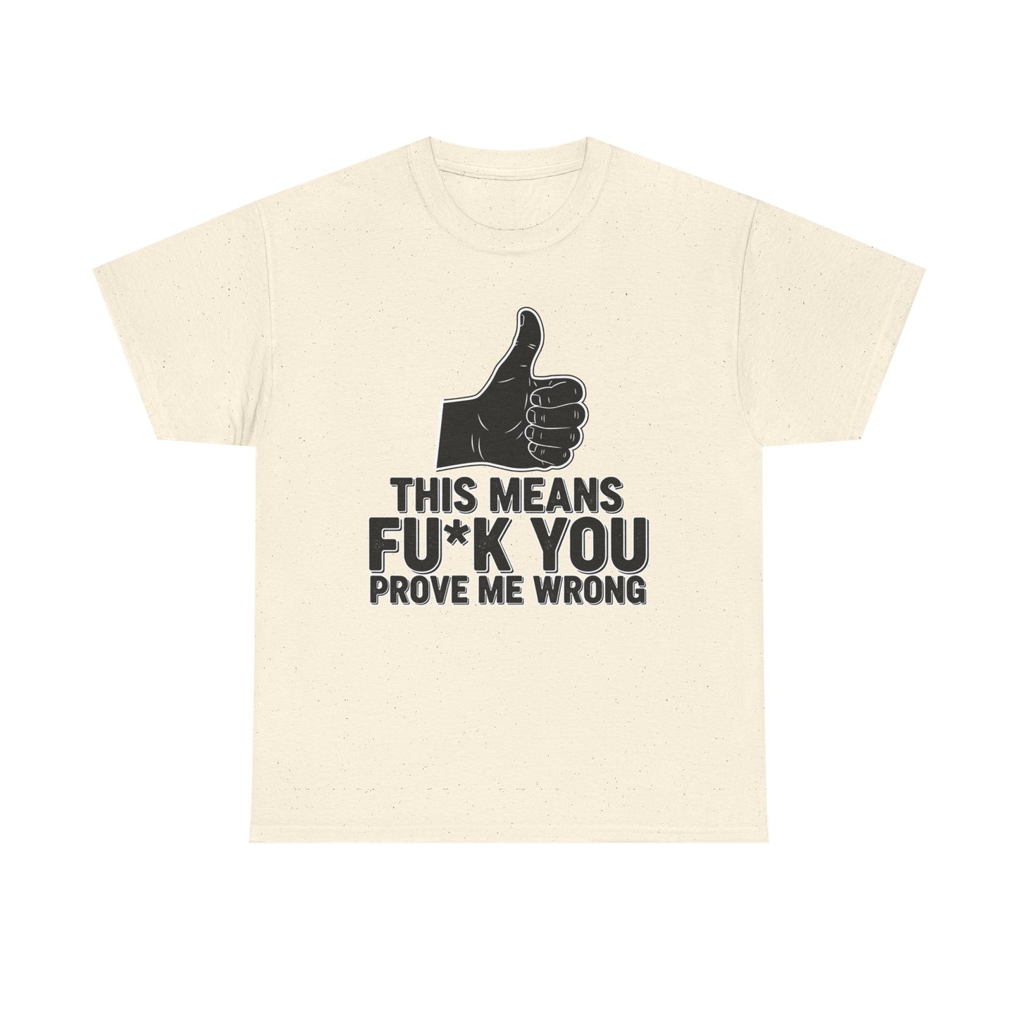 Thumbs Up This Means Fu*k You Prove Me Wrong T-Shirt | Sarcastic Graphic Tee