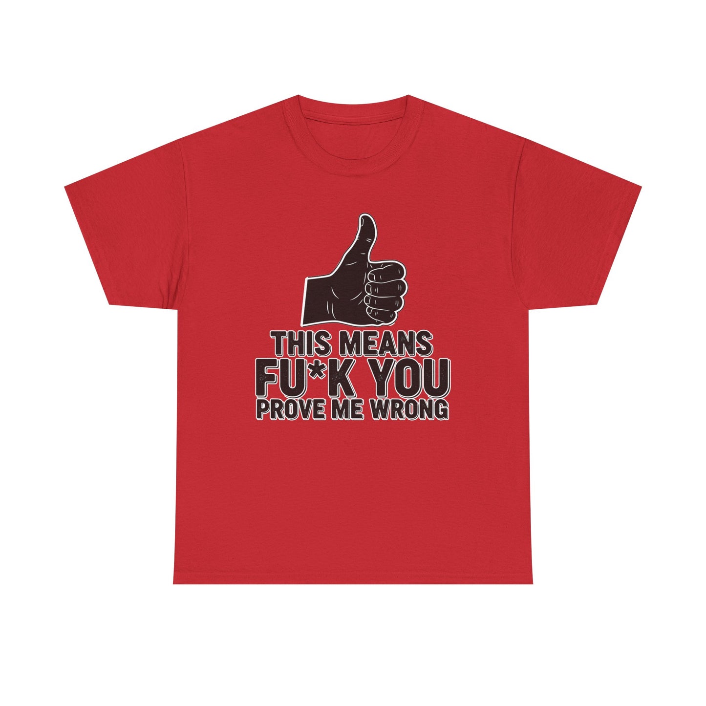 Thumbs Up This Means Fu*k You Prove Me Wrong T-Shirt | Sarcastic Graphic Tee