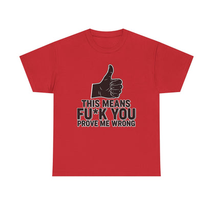 Thumbs Up This Means Fu*k You Prove Me Wrong T-Shirt | Sarcastic Graphic Tee