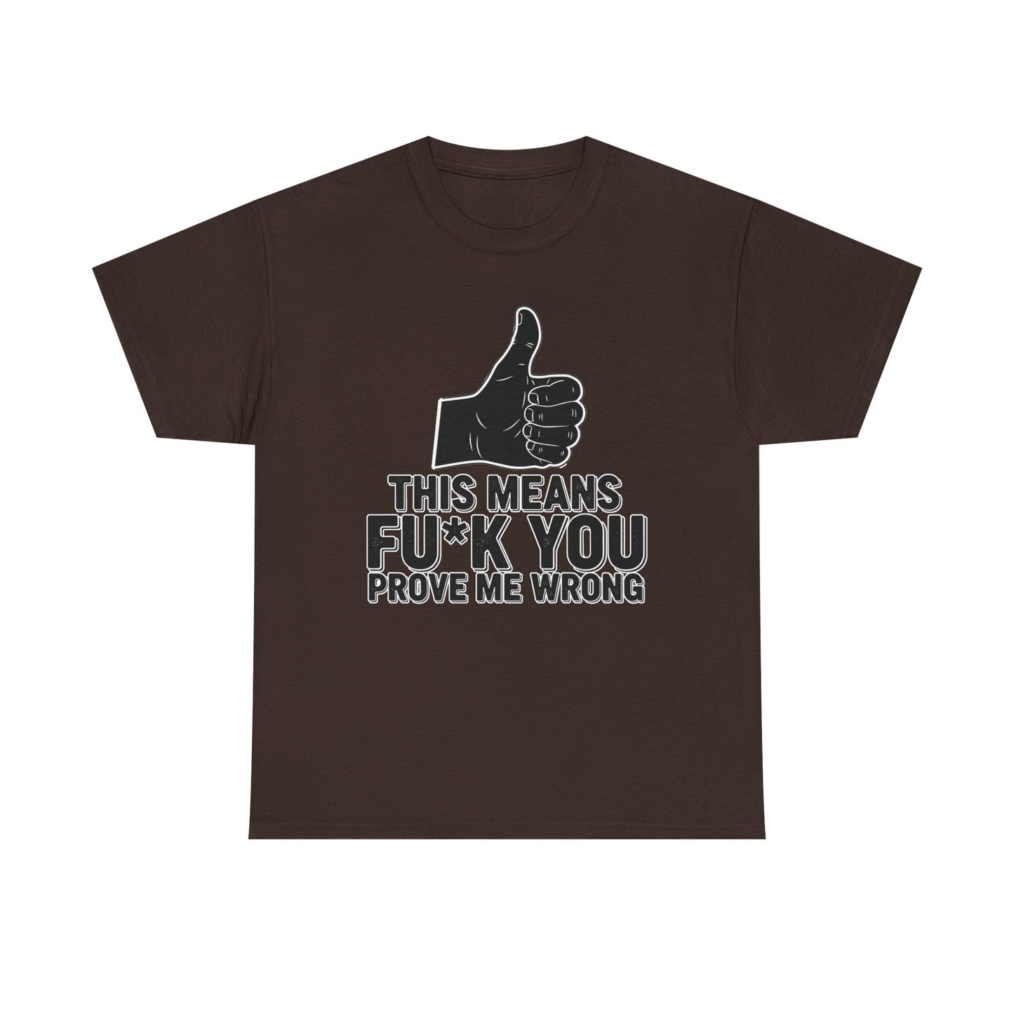 Thumbs Up This Means Fu*k You Prove Me Wrong T-Shirt | Sarcastic Graphic Tee