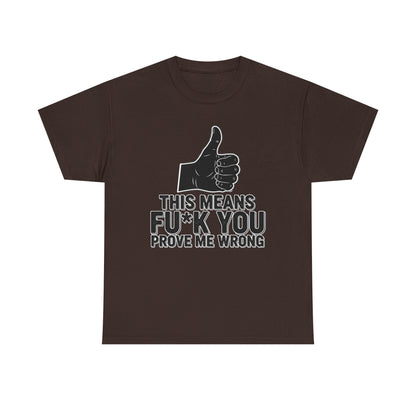 Thumbs Up This Means Fu*k You Prove Me Wrong T-Shirt | Sarcastic Graphic Tee
