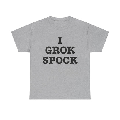 I GROK SPOCK T-Shirt | Sci-Fi Text Tee, Nerdy Quote Shirt
