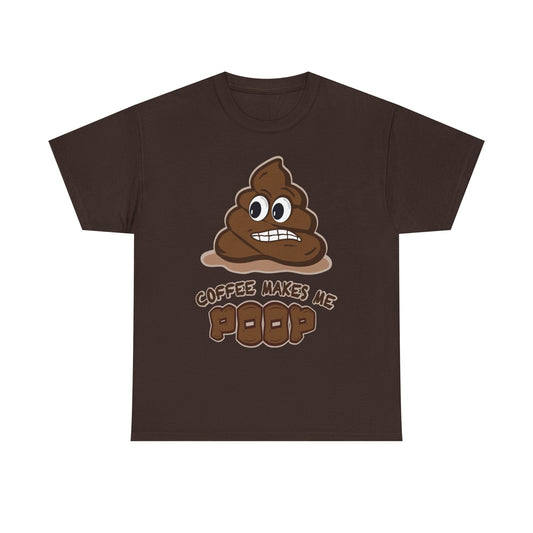 Coffee Makes Me Poop T-Shirt | Funny Poop Emoji Caffeine Shirt