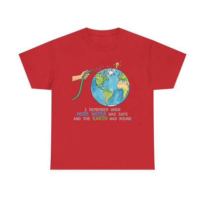 I Remember When Hose Water Was Safe and the Earth Was Round Tee | Flat Earth Parody shirt