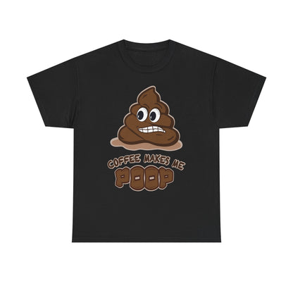 Coffee Makes Me Poop T-Shirt | Funny Poop Emoji Caffeine Shirt
