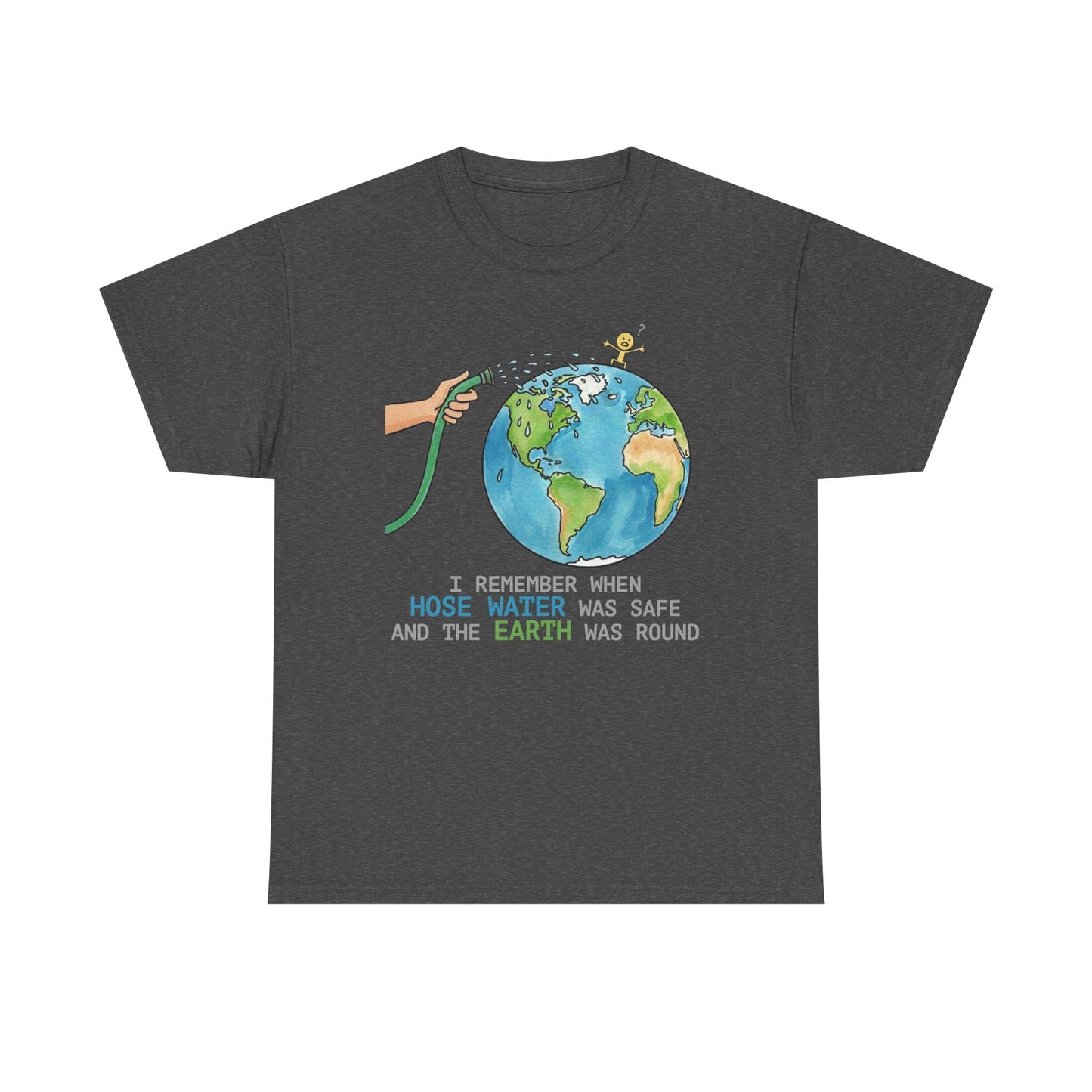I Remember When Hose Water Was Safe and the Earth Was Round Tee | Flat Earth Parody shirt