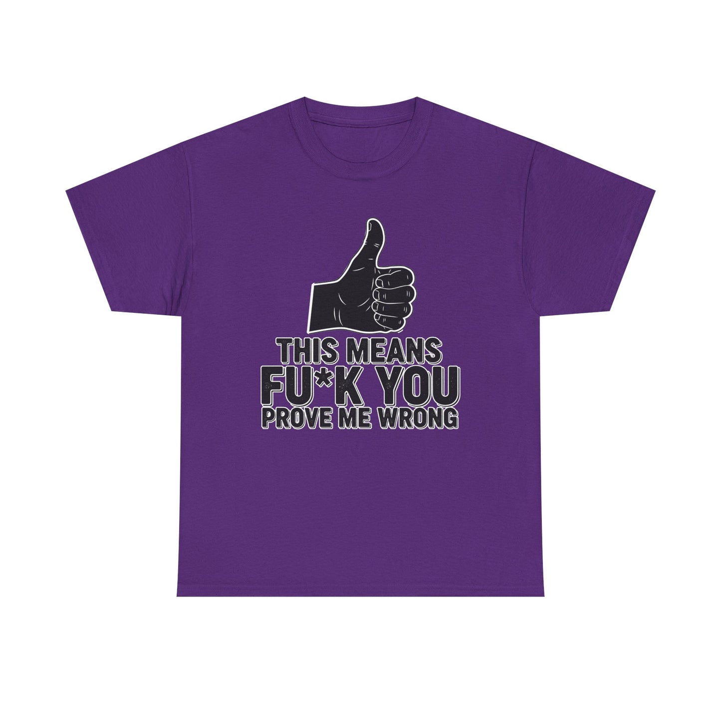 Thumbs Up This Means Fu*k You Prove Me Wrong T-Shirt | Sarcastic Graphic Tee