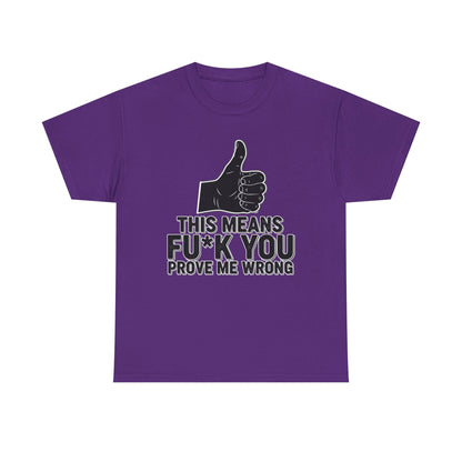 Thumbs Up This Means Fu*k You Prove Me Wrong T-Shirt | Sarcastic Graphic Tee
