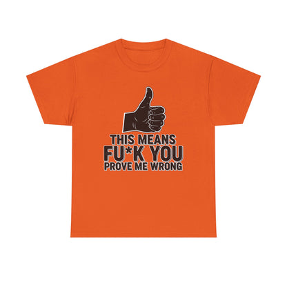 Thumbs Up This Means Fu*k You Prove Me Wrong T-Shirt | Sarcastic Graphic Tee