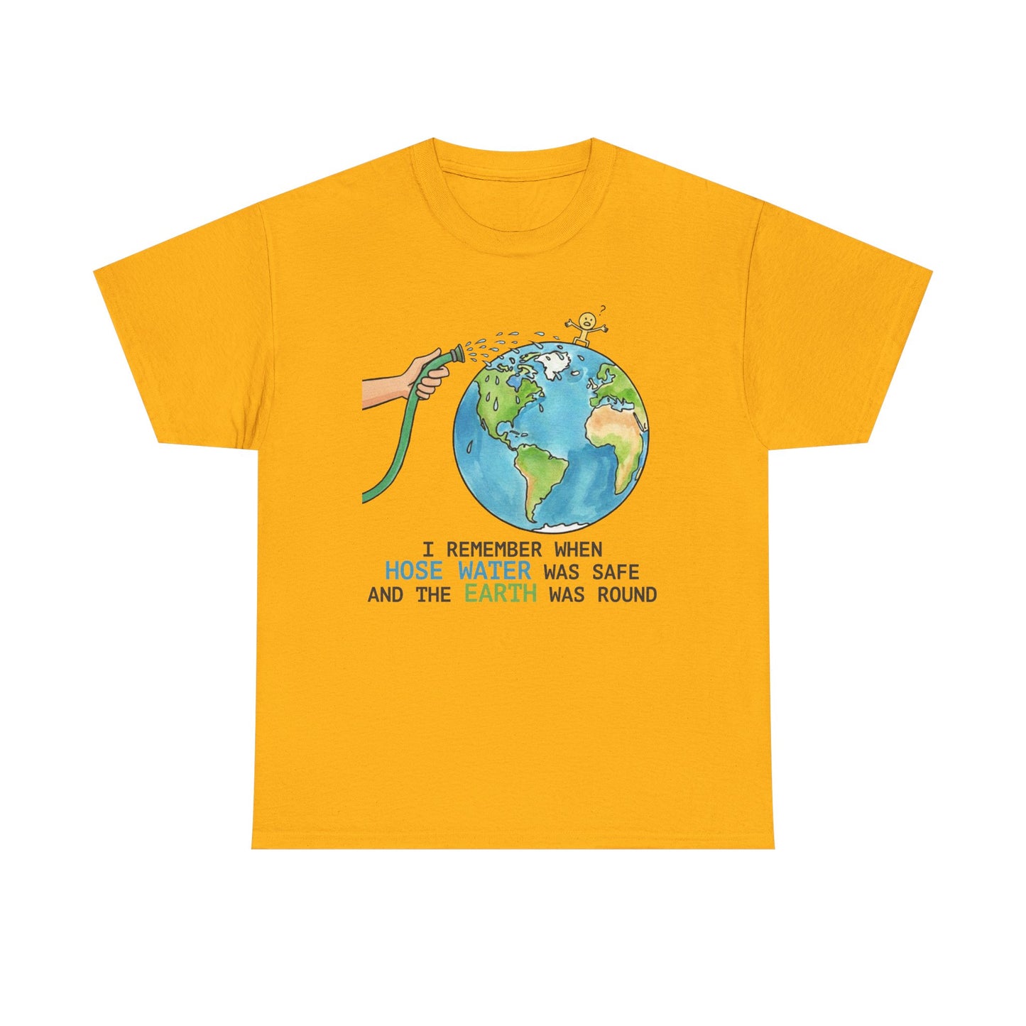 I Remember When Hose Water Was Safe and the Earth Was Round Tee | Flat Earth Parody shirt