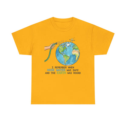 I Remember When Hose Water Was Safe and the Earth Was Round Tee | Flat Earth Parody shirt