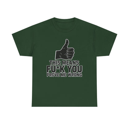 Thumbs Up This Means Fu*k You Prove Me Wrong T-Shirt | Sarcastic Graphic Tee
