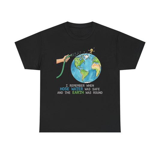 I Remember When Hose Water Was Safe and the Earth Was Round Tee | Flat Earth Parody shirt