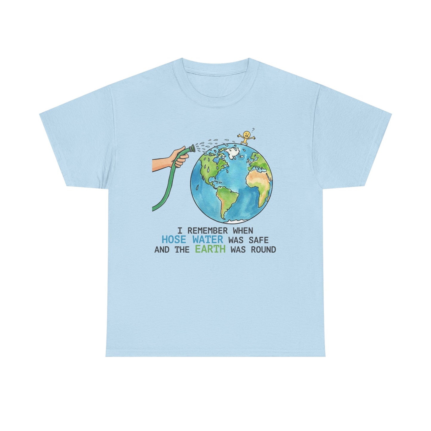 I Remember When Hose Water Was Safe and the Earth Was Round Tee | Flat Earth Parody shirt