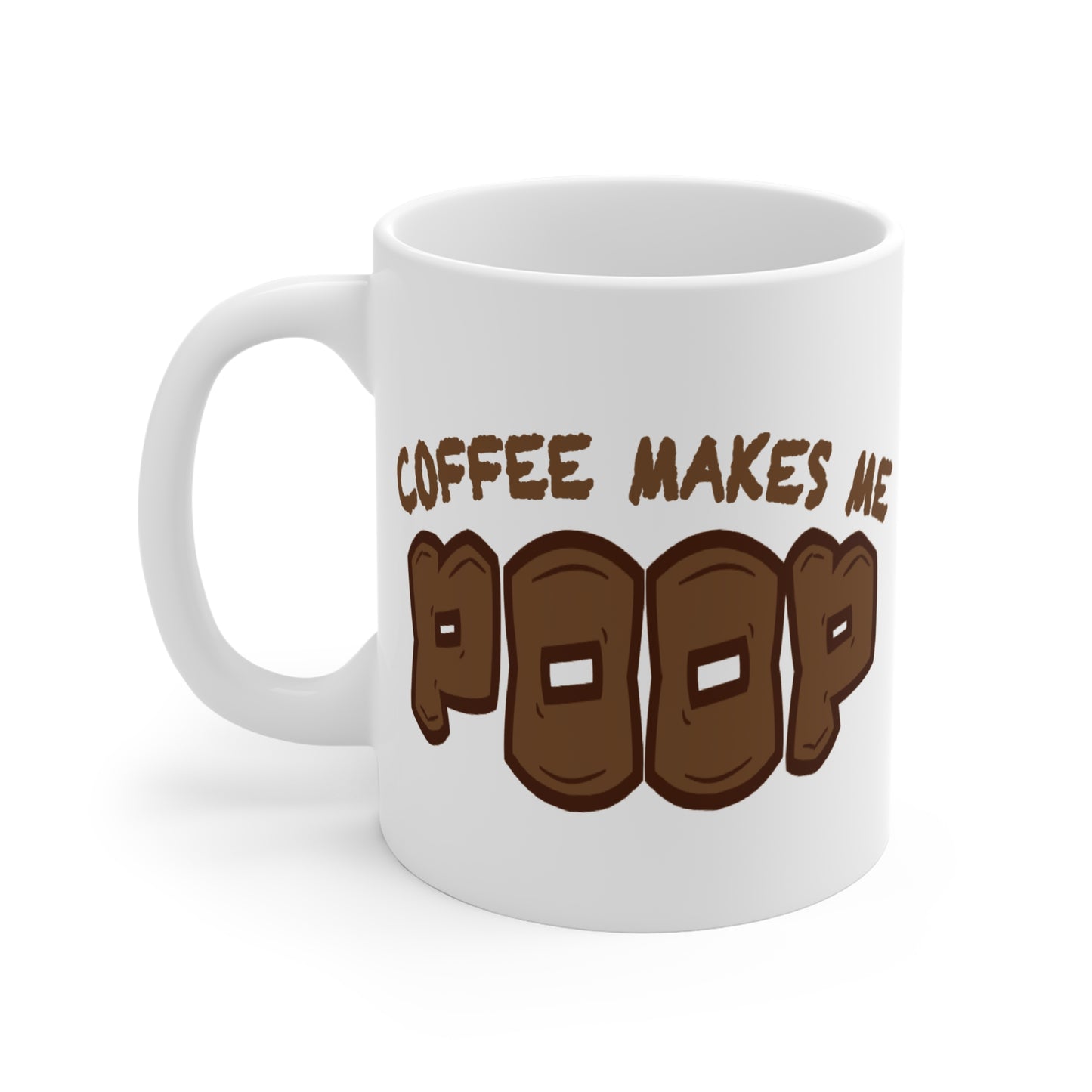 Coffee Makes Me Poop Mug | Funny Coffee Quote Ceramic 11oz