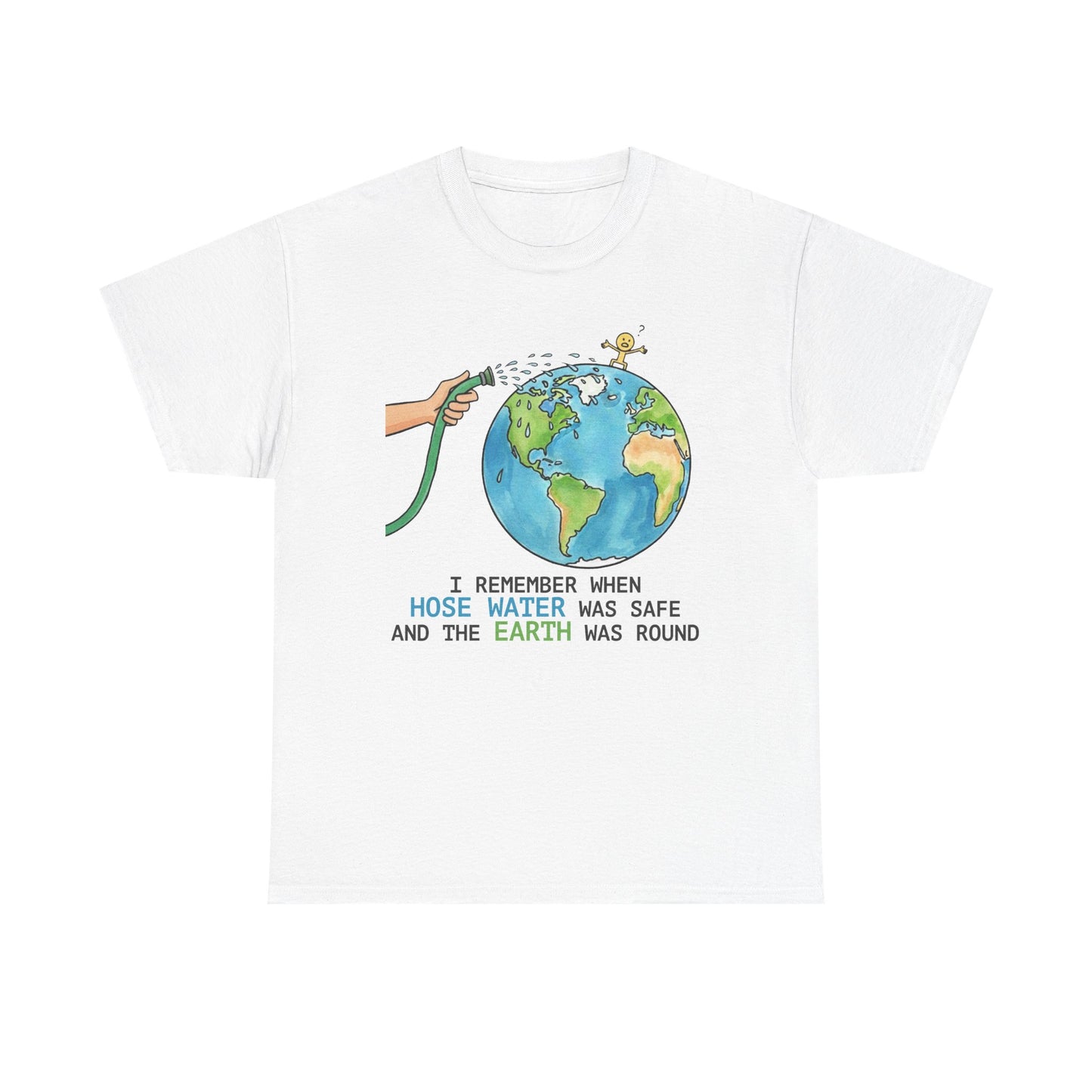I Remember When Hose Water Was Safe and the Earth Was Round Tee | Flat Earth Parody shirt